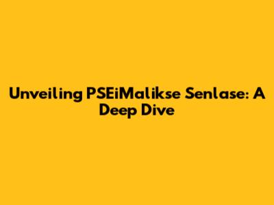 Unveiling PSEiMalikse Senlase: A Deep Dive