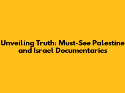 Unveiling Truth: Must-See Palestine and Israel Documentaries