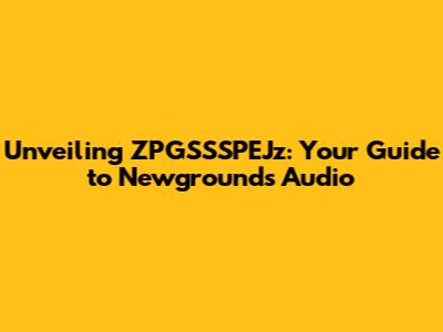 Unveiling ZPGSSSPEJz: Your Guide to Newgrounds Audio