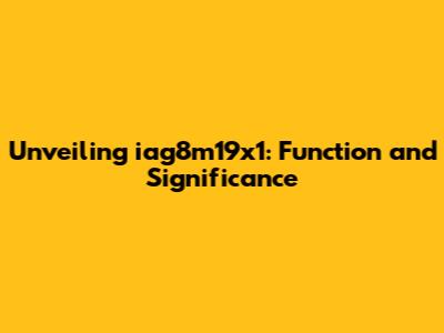 Unveiling iag8m19x1: Function and Significance