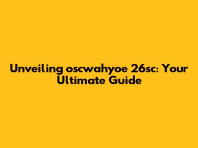 Unveiling oscwahyoe 26sc: Your Ultimate Guide