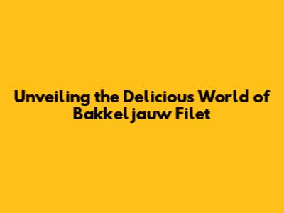 Unveiling the Delicious World of Bakkeljauw Filet