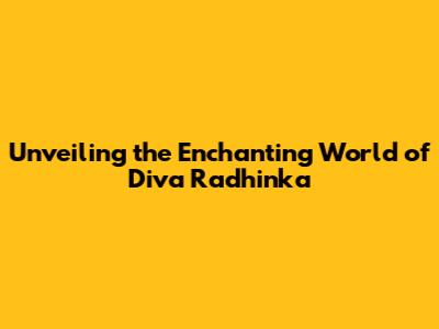 Unveiling the Enchanting World of Diva Radhinka