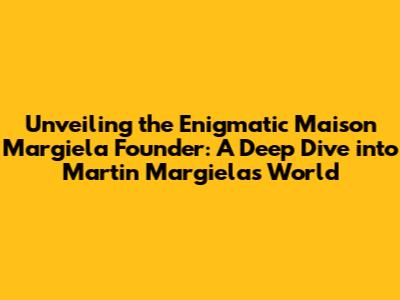 Unveiling the Enigmatic Maison Margiela Founder: A Deep Dive into Martin Margiela's World