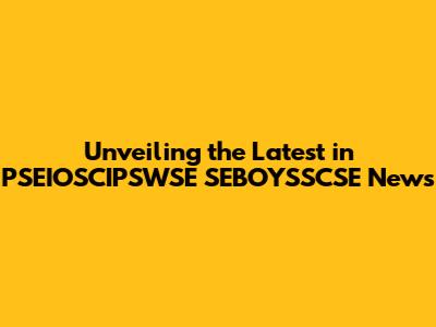 Unveiling the Latest in PSEIOSCIPSWSE SEBOYSSCSE News