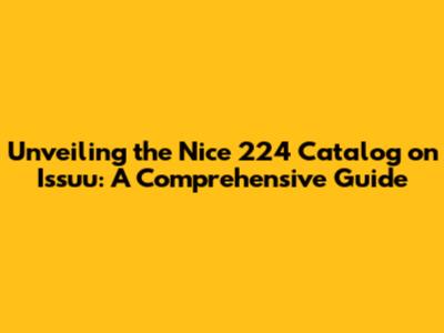 Unveiling the Nice 224 Catalog on Issuu: A Comprehensive Guide