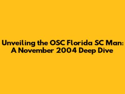 Unveiling the OSC Florida SC Man: A November 2004 Deep Dive