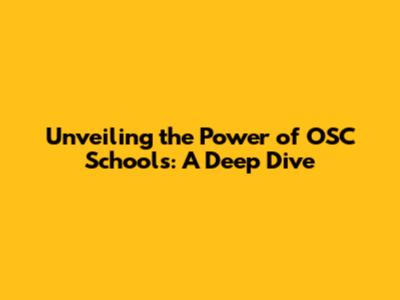 Unveiling the Power of OSC Schools: A Deep Dive