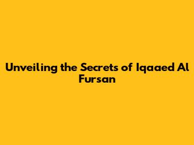 Unveiling the Secrets of 'Iqaaed Al Fursan'