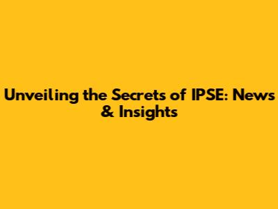 Unveiling the Secrets of IPSE: News & Insights