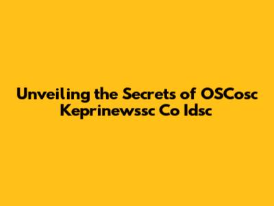 Unveiling the Secrets of OSCosc Keprinewssc Co Idsc