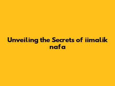 Unveiling the Secrets of iimalik nafa