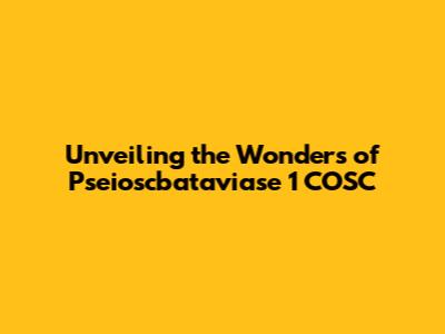 Unveiling the Wonders of Pseioscbataviase 1 COSC