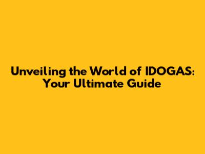 Unveiling the World of IDOGAS: Your Ultimate Guide