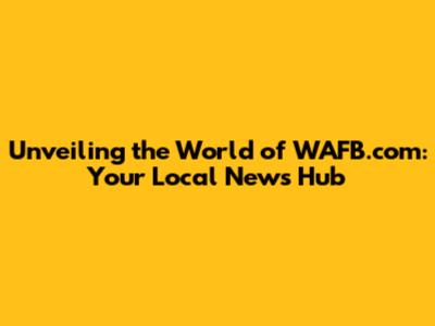 Unveiling the World of WAFB.com: Your Local News Hub