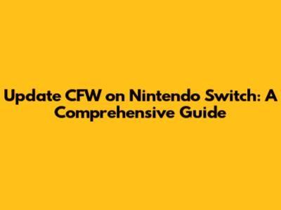 Update CFW on Nintendo Switch: A Comprehensive Guide