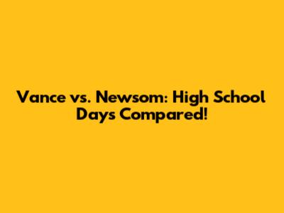 Vance vs. Newsom: High School Days Compared!