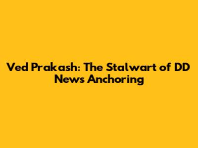 Ved Prakash: The Stalwart of DD News Anchoring