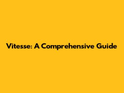 Vitesse: A Comprehensive Guide