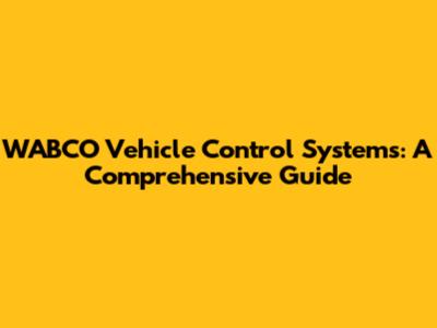 WABCO Vehicle Control Systems: A Comprehensive Guide