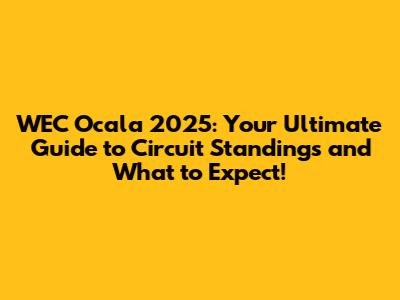 WEC Ocala 2025: Your Ultimate Guide to Circuit Standings and What to Expect!