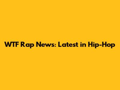 WTF Rap News: Latest in Hip-Hop