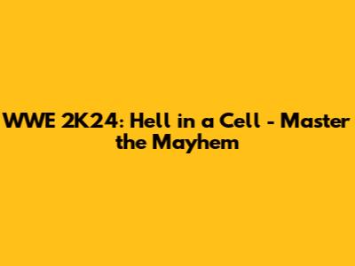 WWE 2K24: Hell in a Cell - Master the Mayhem