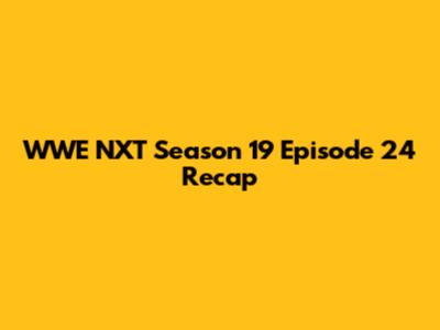 WWE NXT Season 19 Episode 24 Recap