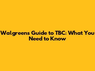 Walgreens' Guide to TBC: What You Need to Know