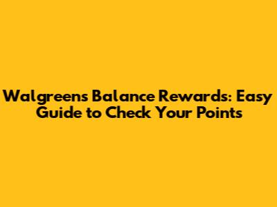 Walgreens Balance Rewards: Easy Guide to Check Your Points