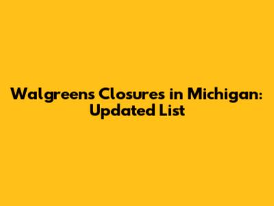 Walgreens Closures in Michigan: Updated List