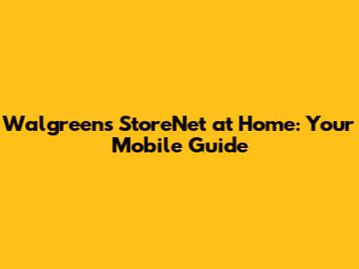 Walgreens StoreNet at Home: Your Mobile Guide