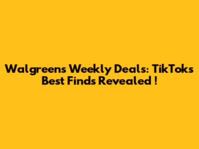 Walgreens Weekly Deals: *TikTok's Best Finds Revealed*!