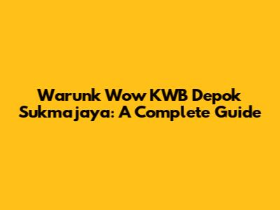 Warunk Wow KWB Depok Sukmajaya: A Complete Guide