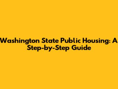 Washington State Public Housing: A Step-by-Step Guide