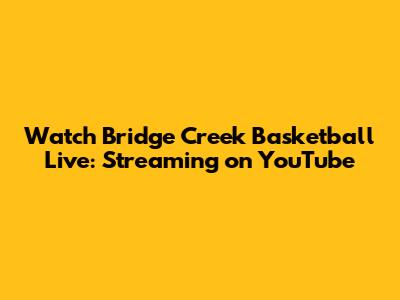 Watch Bridge Creek Basketball Live: Streaming on YouTube
