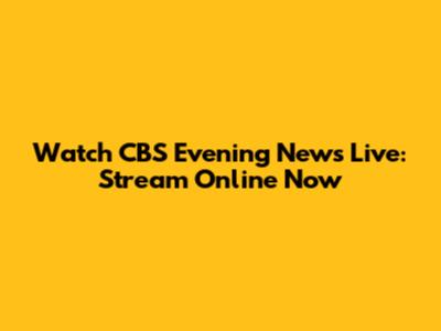 Watch CBS Evening News Live: Stream Online Now