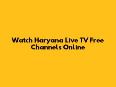 Watch Haryana Live TV Free Channels Online