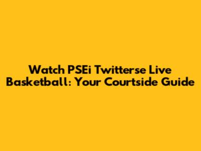 Watch PSEi Twitterse Live Basketball: Your Courtside Guide