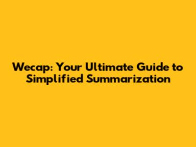 Wecap: Your Ultimate Guide to Simplified Summarization