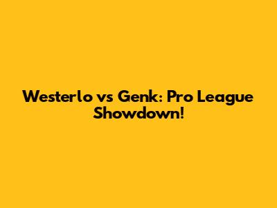 Westerlo vs Genk: Pro League Showdown!