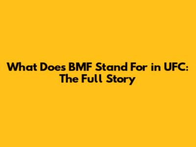 What Does BMF Stand For in UFC: The Full Story
