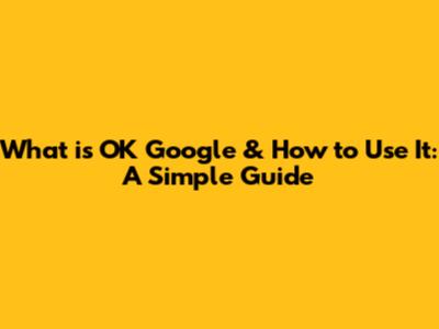 What is OK Google & How to Use It: A Simple Guide