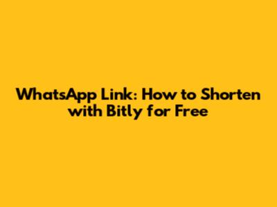 WhatsApp Link: How to Shorten with Bitly for Free