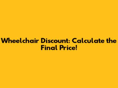 Wheelchair Discount: Calculate the Final Price!