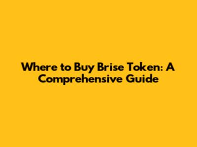 Where to Buy Brise Token: A Comprehensive Guide