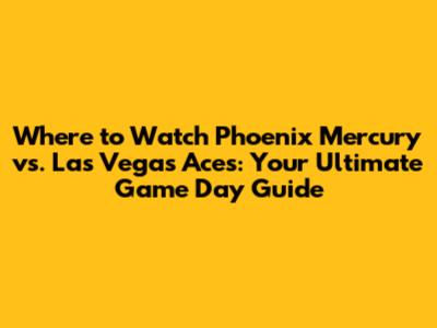 Where to Watch Phoenix Mercury vs. Las Vegas Aces: Your Ultimate Game Day Guide