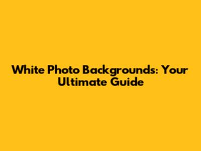 White Photo Backgrounds: Your Ultimate Guide