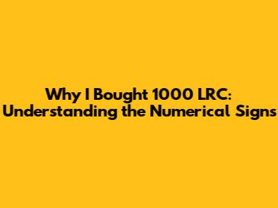 Why I Bought 1000 LRC: Understanding the Numerical Signs