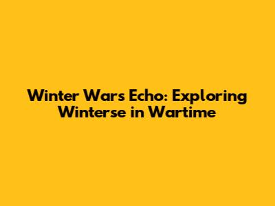 Winter War's Echo: Exploring 'Winterse in Wartime'